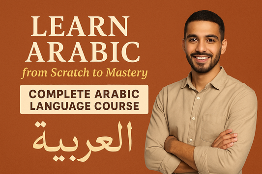 Learn Arabic from Scratch to Mastery Complete Arabic Language Course for Beginners to Advanced